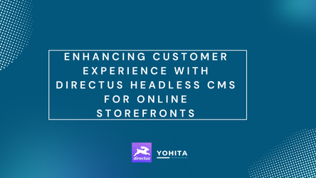 Enhancing Customer Experience with Directus Headless CMS for Online Storefronts