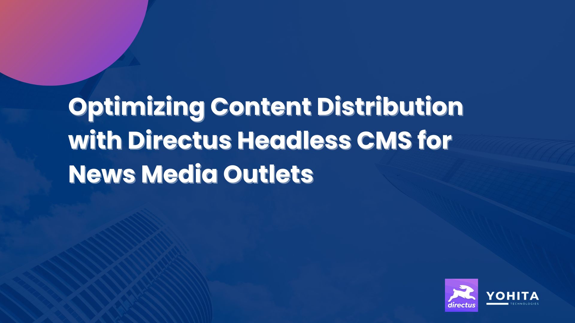 Optimizing Content Distribution with Directus Headless CMS for News Media Outlets